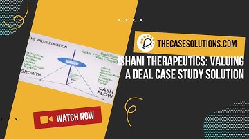 Ishani Therapeutics: Valuing a Deal Case Study Help | Case Study Analysis | Case study Solution
