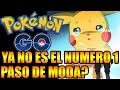 POKÉMON GO YA NO ES EL NUMERO 1 PASO DE MODA?