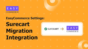 How to Setup SureCart Migration Integration with EasyCommerce: A WordPress eCommerce Plugin