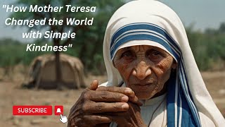 "How Mother Teresa Changed the World with Simple Kindness"