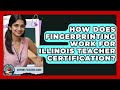 How Does Fingerprinting Work For Illinois Teacher Certification? - Aspiring Teacher Guide