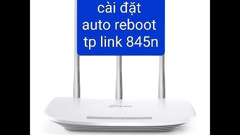 Hướng dẫn cài đặt chức năng auto reboot trên wifi TP Link TL-WR 845N