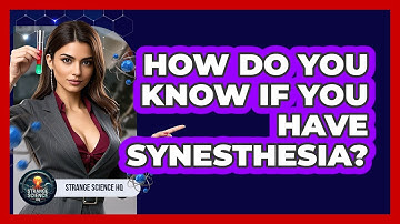 How Do You Know If You Have Synesthesia? - Strange Science HQ