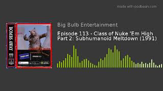 Episode 113  Class Of Nuke em High Part 2 Subhumanoid Meltdown 1991