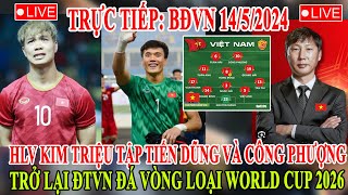 🔴TRỰC TIẾP 14/5: HLV KIM TRIỆU TẬP TIẾN DŨNG VÀ CÔNG PHƯỢNG TRỞ LẠI ĐT VIỆT NAM ĐÁ VL WC 2026