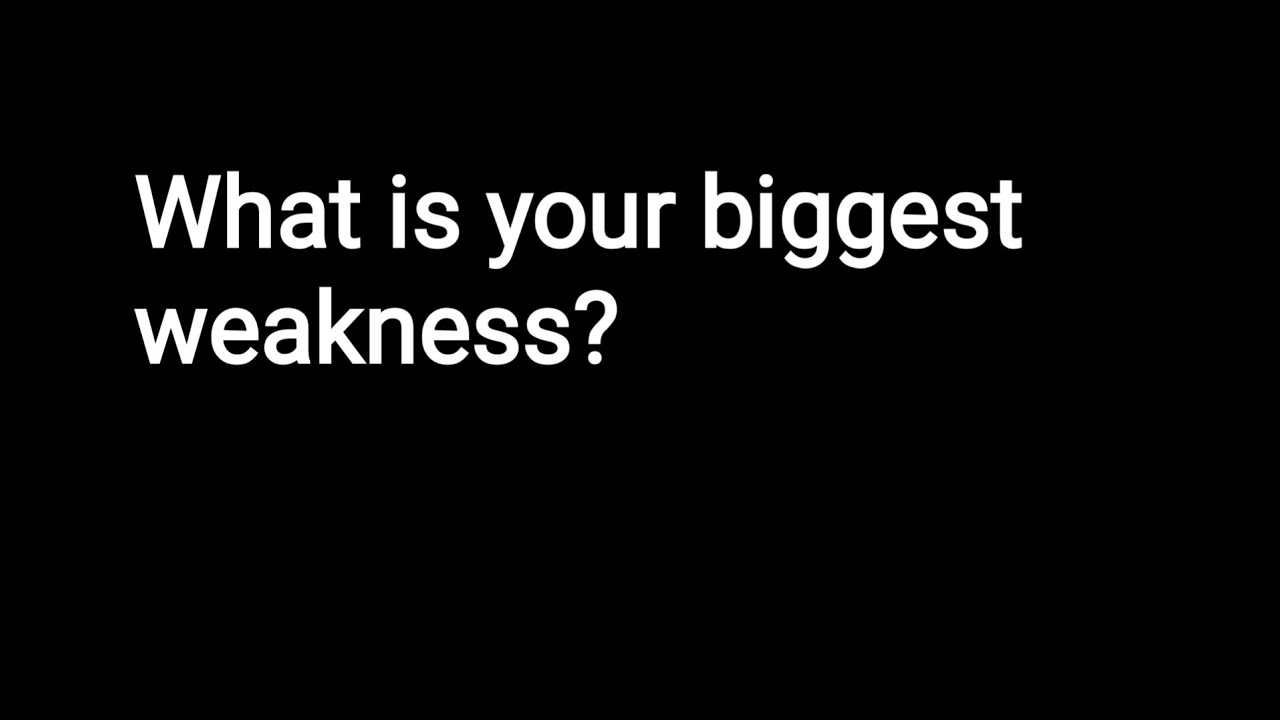 What Is Your Biggest Weakness YouTube