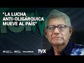 “La lucha anti-oligárquica mueve al país”