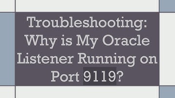 Troubleshooting: Why is My Oracle Listener Running on Port 9119?