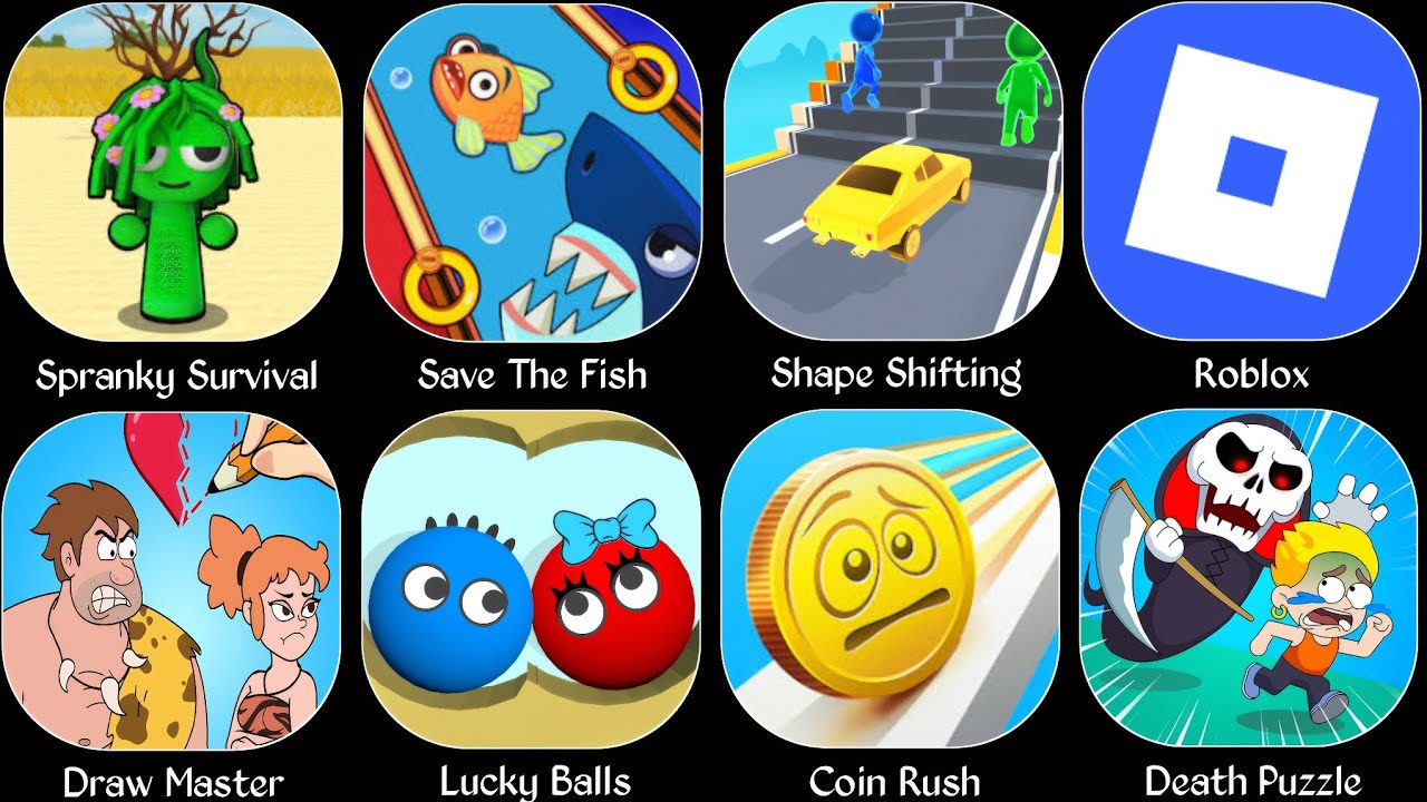 Spranky survival,Luck Balls,Save The Fish,Coin Rush,Death Puzzle,Draw Master Food,Shape Shifting 