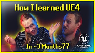 How I learned UE4 in ~3 months [And how You can too!]