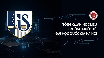VNU - LIC | TỔNG QUAN HỌC LIỆU TRƯỜNG QUỐC TẾ - ĐẠI HỌC QUỐC GIA HÀ NỘI