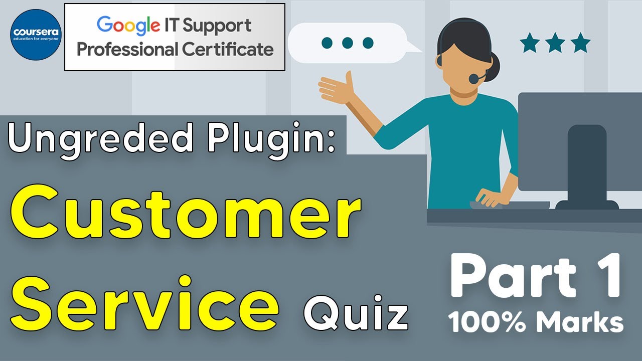 Ungraded Plugin Customer Service Quiz Solutions Google IT Support Professional Certificate 