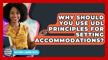 Why Should You Use UDL Principles For Setting Accommodations? - Accessible Learning For All