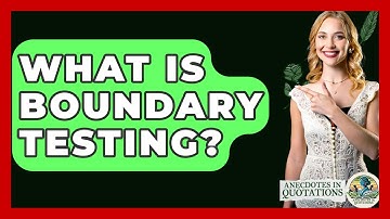 What Is Boundary Testing? - Anecdotes in Quotation