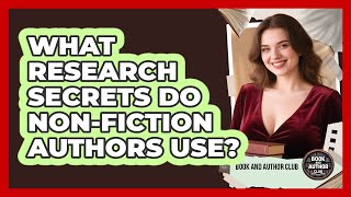 What Research Secrets Do Non-fiction Authors Use? - Book and Author Club Wealth