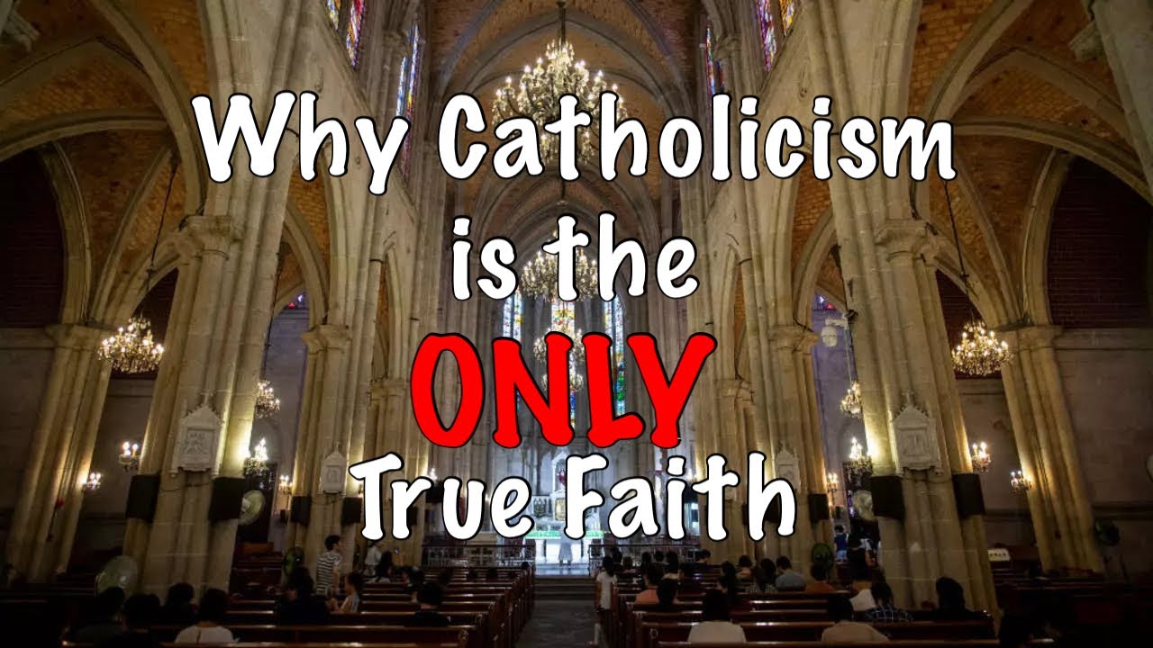 Why Catholicism is the ONLY True Faith