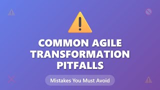 Common Agile Transformation Pitfalls Explained - Mistakes Organizations Must Avoid