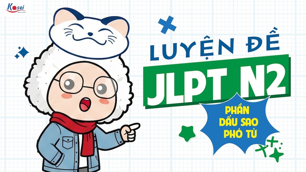 Livestream N2 - Luyện đề N2 (Phần DẤU SAO - PHÓ TỪ) - Trung tâm tiếng Nhật Kosei