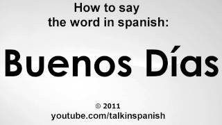 how to say the word in spanish: Buenos Dias