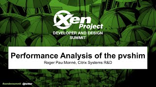 Performance Analysis of the pvshim - Roger Pau Monné, Citrix Systems R&D