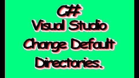 VStudio C# Change Default Directories