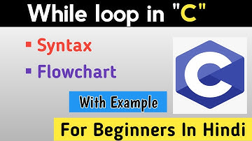 While Loop in C Language in Hindi | While Loop Syntax, Flowchart in C Language | Learn programming