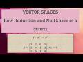 #Row Reduction and Null Space of a Matrix:~