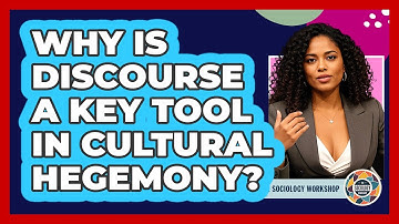 Why Is Discourse A Key Tool In Cultural Hegemony? - The Sociology Workshop