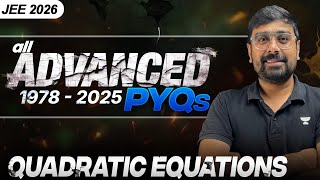 All JEE Advanced PYQs (1978 - 2025) - QUADRATIC EQUATIONS | PYQ Series 2.0 | Ayush Patni Sir