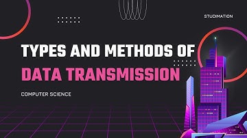 Types and Methods of Data Transmission