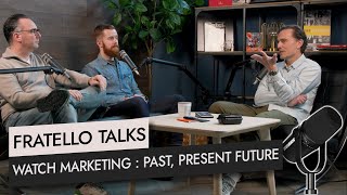 Fratello Talks: Watch Marketing - Past, Present, And Future