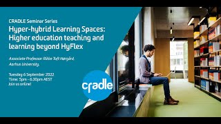 CRADLE Seminar Series 2022 #8: Hyper-hybrid Learning Spaces in Higher Education.