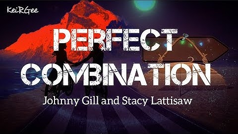 Perfect Combination | by Johnny Gill and Stacy Lattisaw | KeiRGee Lyrics Video