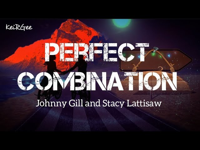 Perfect Combination | by Johnny Gill and Stacy Lattisaw | KeiRGee