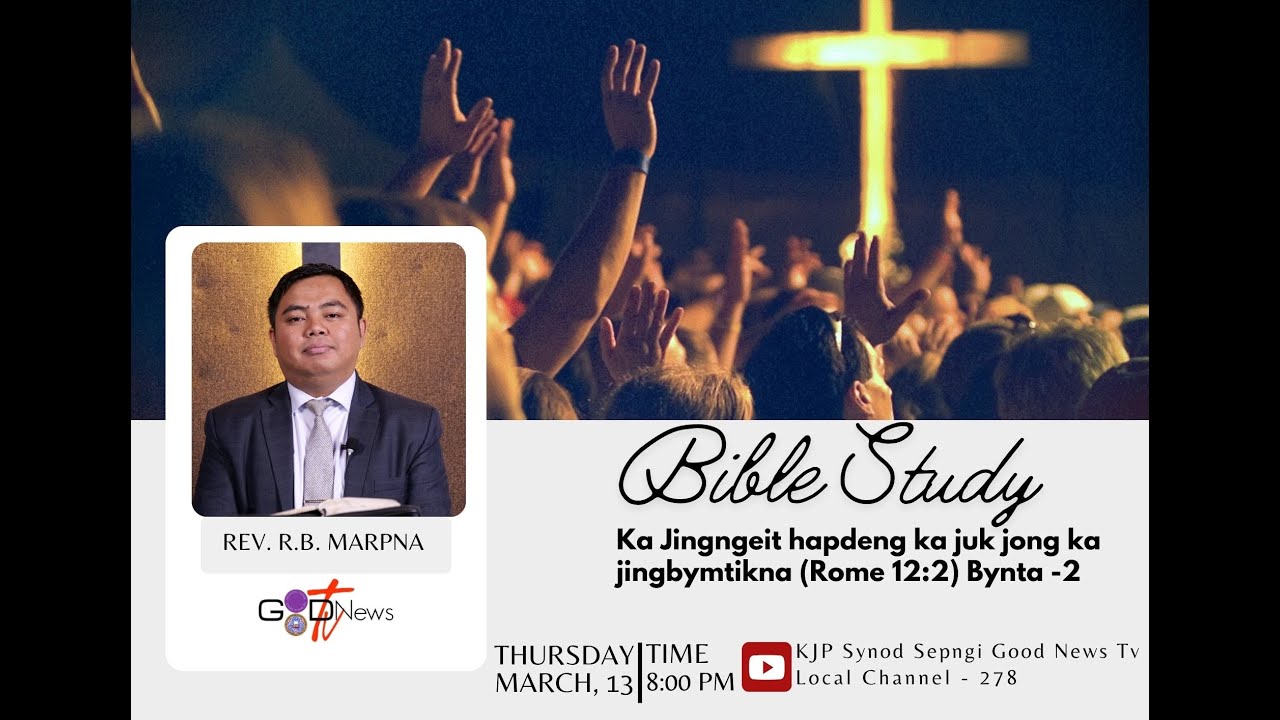 BIBLE STUDY || KA JINGNGEIT HAPDENG KA JUK JONG KA JINGBYMTIKNA (ROME 12:2) -2 || REV. R.B. MARPNA||