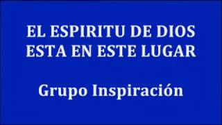 Video thumbnail of "EL ESPIRITU DE DIOS ESTA EN ESTE LUGAR -  Grupo Inspiración"