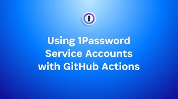 Using 1Password Service Accounts with GitHub Actions