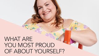 WHAT ARE YOU MOST PROUD OF ABOUT YOURSELF?