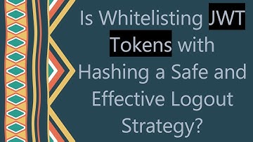 Is Whitelisting JWT Tokens with Hashing a Safe and Effective Logout Strategy?