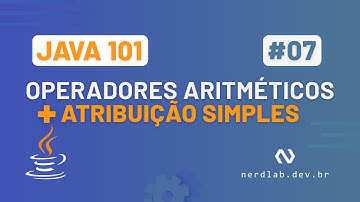 Java 101: Operadores Aritméticos e de Atribuição Simples #07