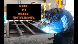 Fabricating and Machining Semi Trailer Ramps.