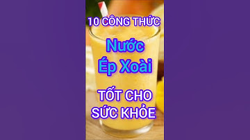 10 Công Thức Nước Ép Xoài Tốt Cho Sức Khỏe #dinhduong #health #suckhoe