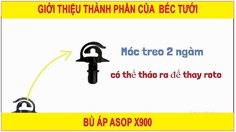 GIẢI PHÁP TƯỚI ASOP | Giới thiệu thành phần của béc tưới bù áp Asop X9000