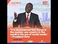 “It is documented that Kenya is the number one country in the world in the use of social media”Ruto.