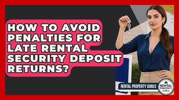 How To Avoid Penalties For Late Rental Security Deposit Returns? - Rental Property Gurus