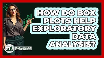 How Do Box Plots Help Exploratory Data Analysis? - The Friendly Statistician