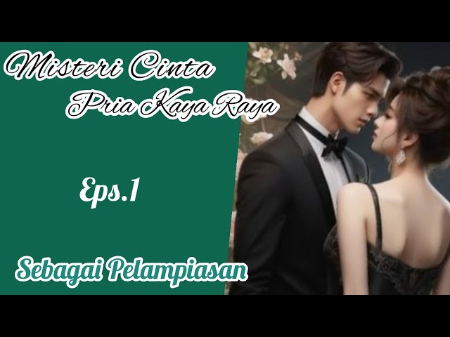 Eps1 Sebagai Pelampiasan | Misteri Cinta Pria Kaya Raya |Cerita Romantis class=