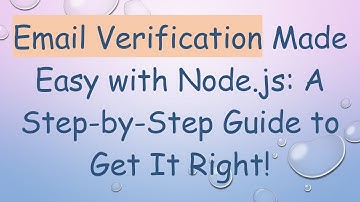 Email Verification Made Easy with Node.js: A Step-by-Step Guide to Get It Right!