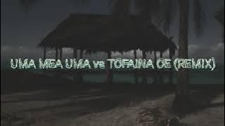 UMA MEA UMA vs TOFAINA OE Remix - DJ Wonderboy