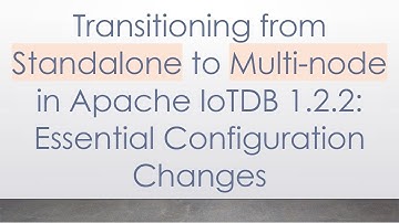 Transitioning from Standalone to Multi-node in Apache IoTDB 1.2.2: Essential Configuration Changes